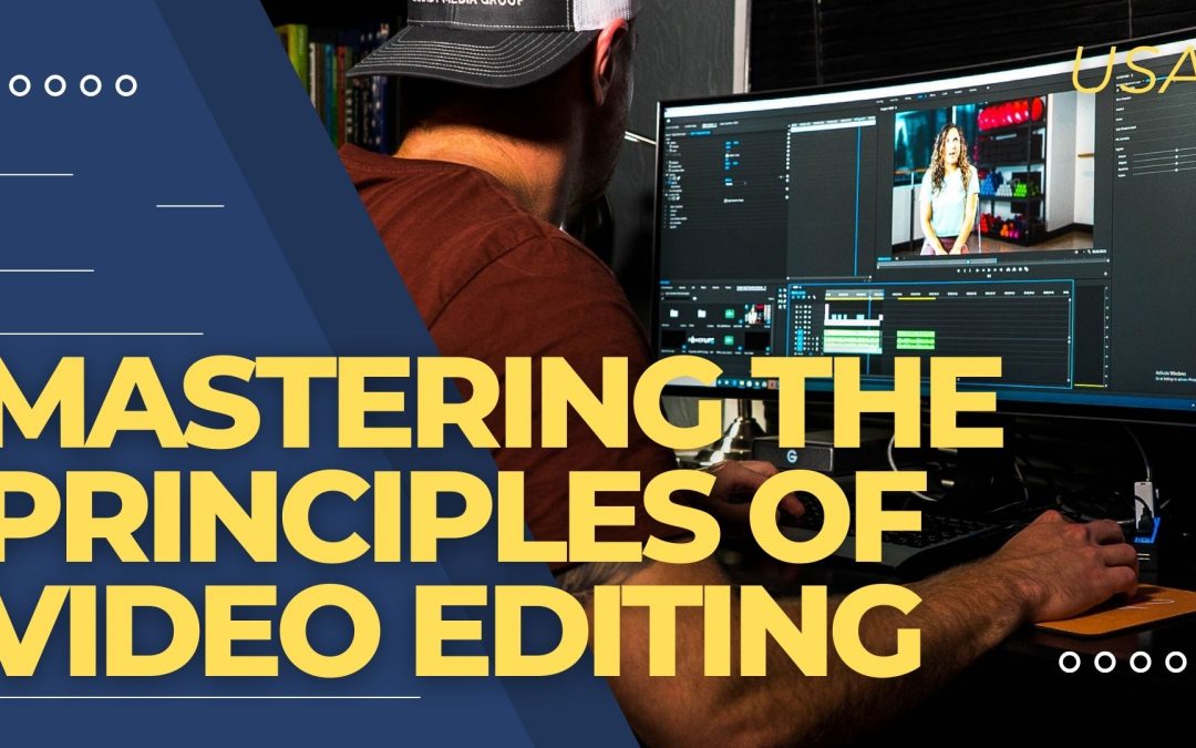 Mastering the Principles of Video Editing: Creating Engaging and Impactful Content