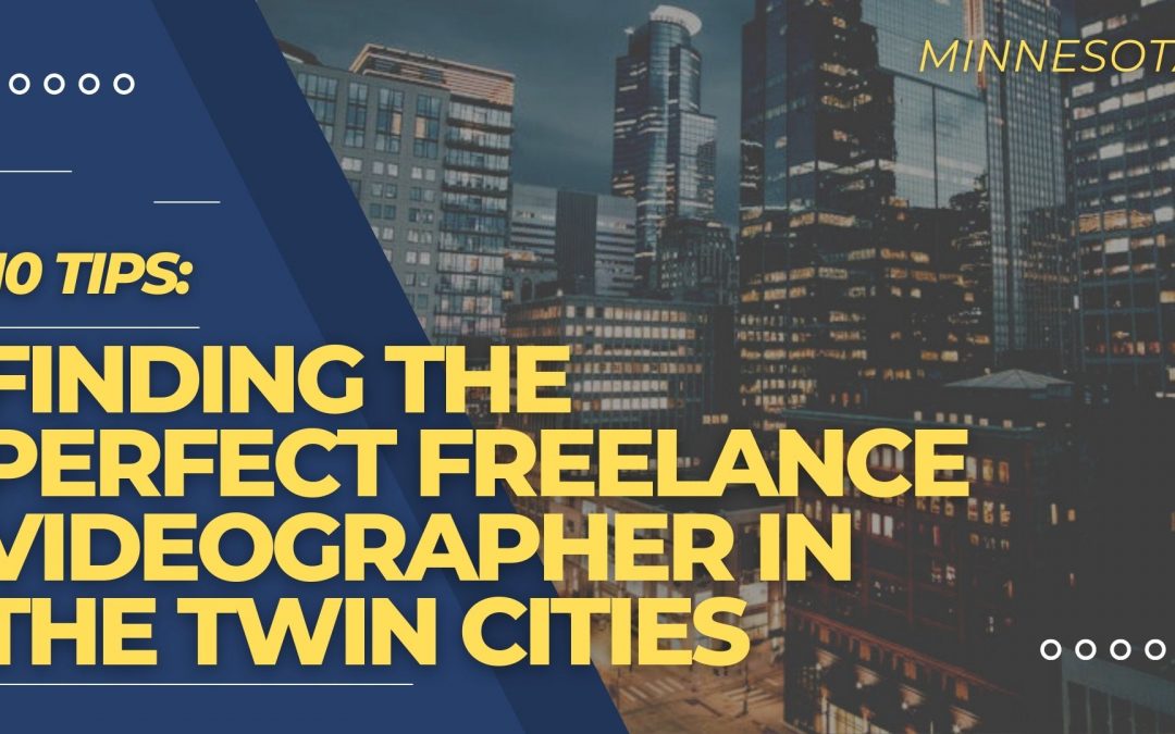 10 Tips for Finding the Perfect Freelance Videographer in the Twin Cities
