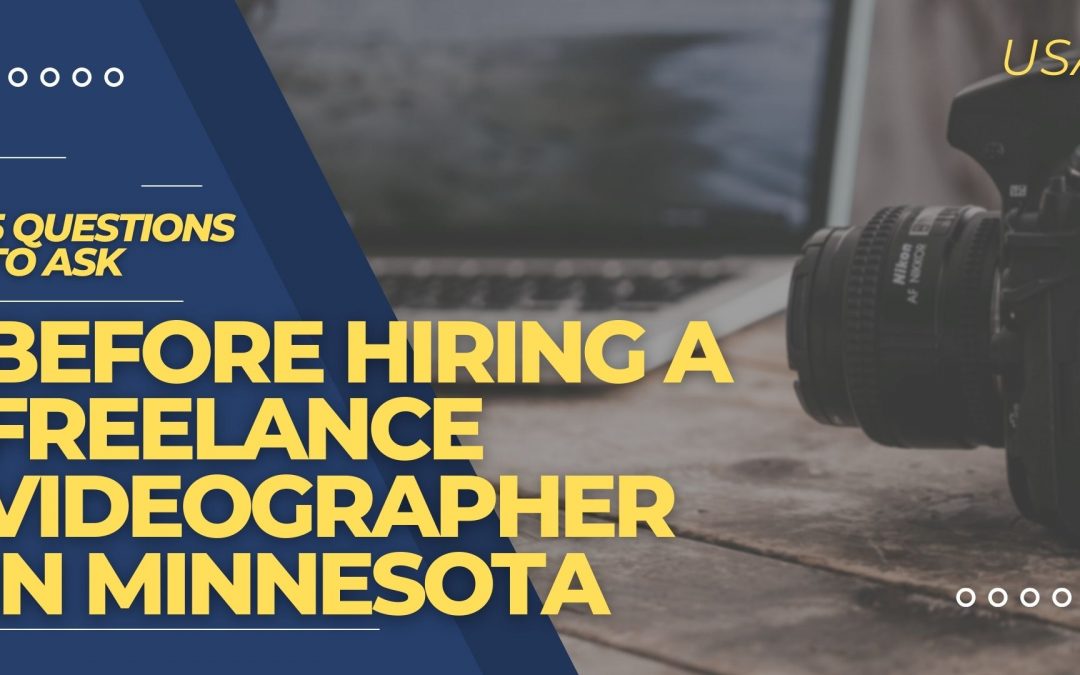 5 Questions to Ask Before Hiring a Freelance Videographer in Minnesota