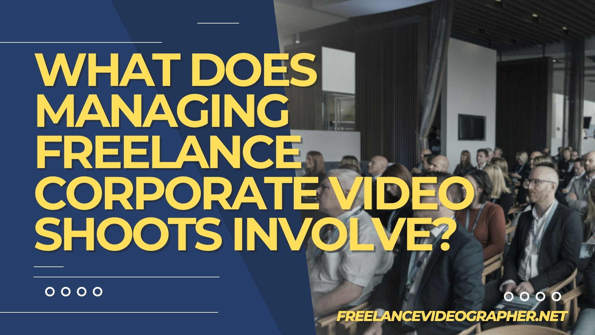 Corporate event and words that says What Does Managing Freelance Corporate Video Shoots Involve?