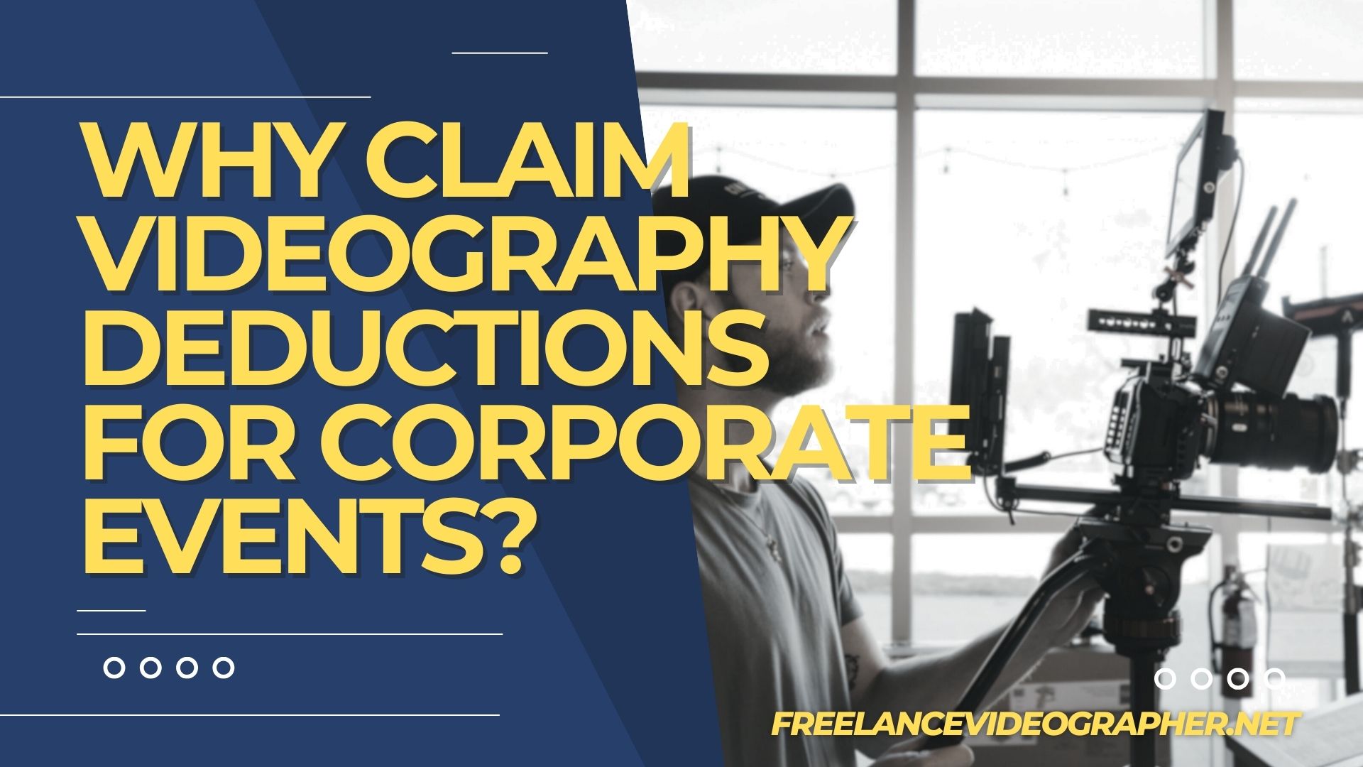 Freelance Videographer Cameraman in an event and words that says Why Claim Videography Deductions for Corporate Events?