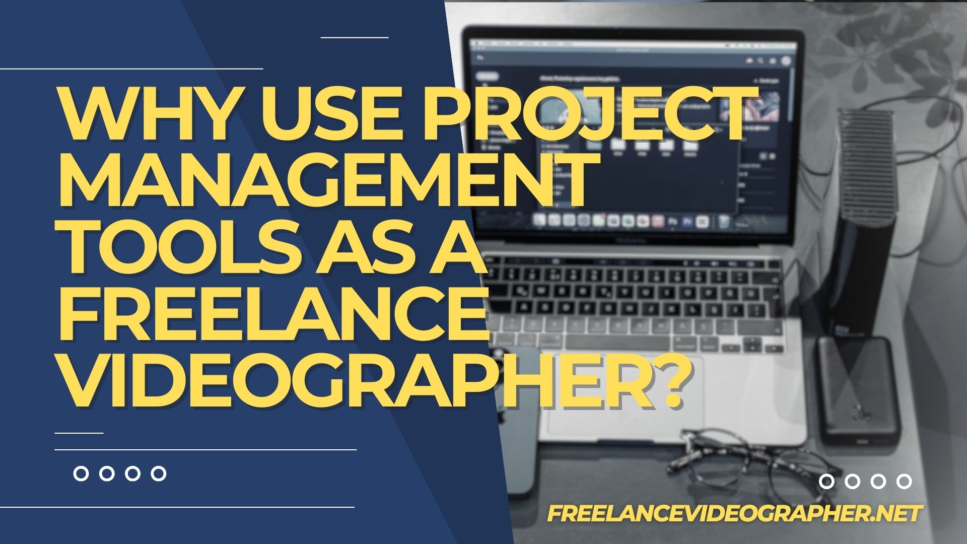 laptop and camera on a table and words that says Why Use Project Management Tools as a Freelance Videographer?