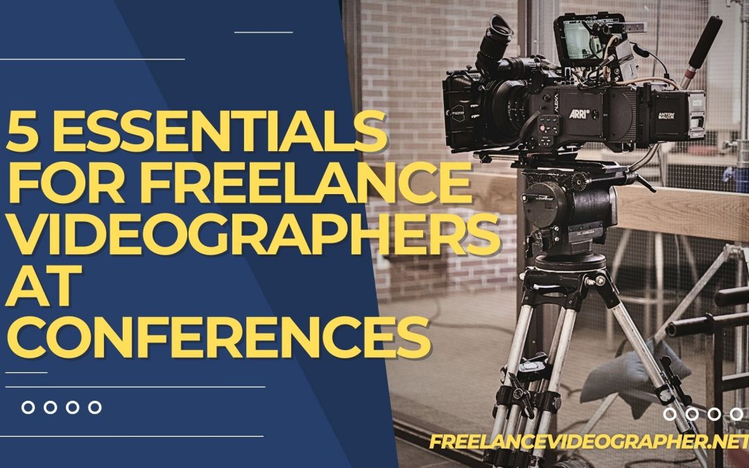 Image of camera equipments with words that says 5 Essentials for Freelance Videographers at Conferences