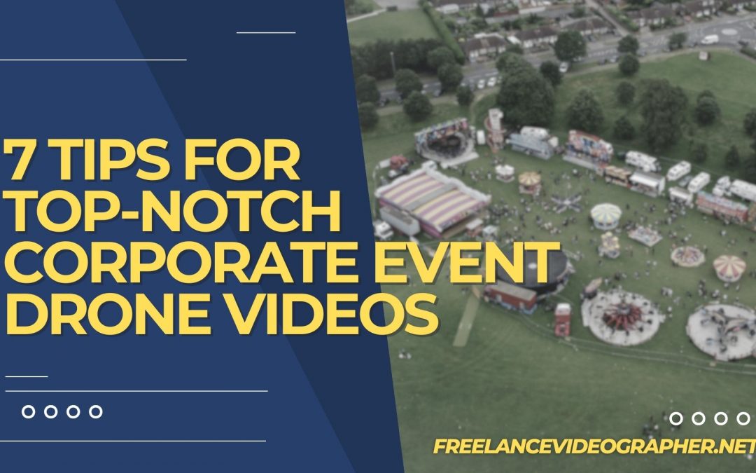 Drone shot of an event and words that say 7 Tips for Top-Notch Corporate Event Drone Videos