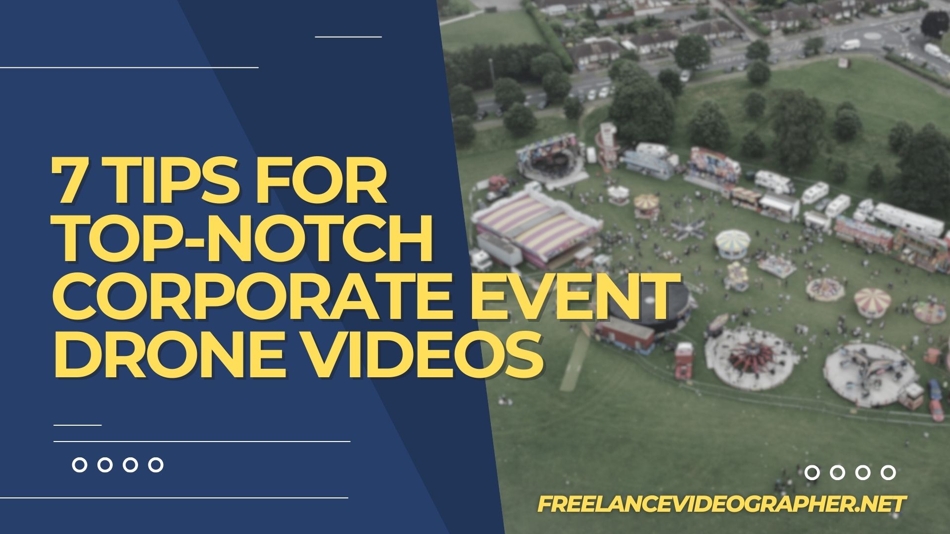 Drone shot of an event and words that say 7 Tips for Top-Notch Corporate Event Drone Videos
