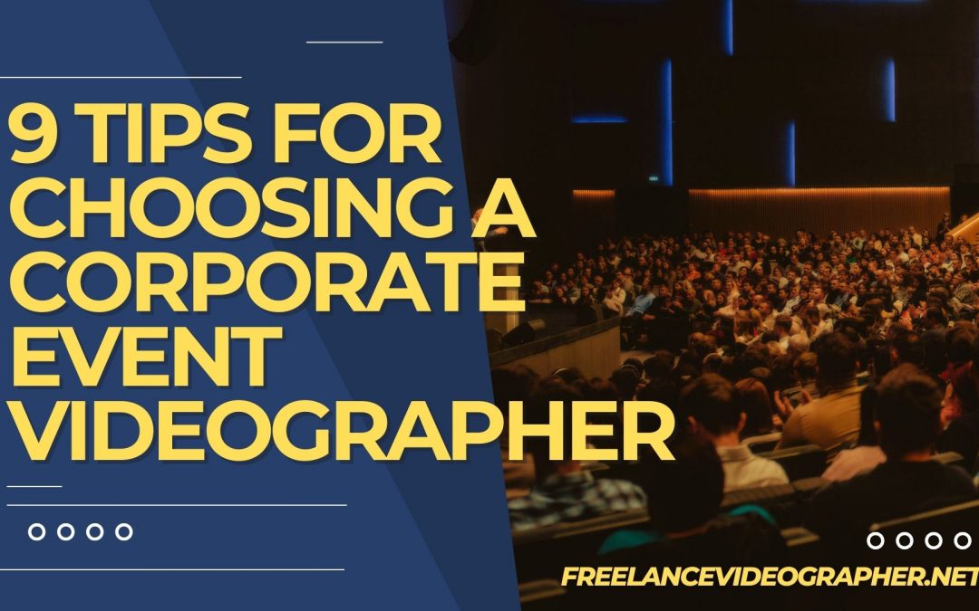 Image of an event that has a lot of people listening to a speaker talking and words that says 9 Tips for Choosing a Corporate Event Videographer