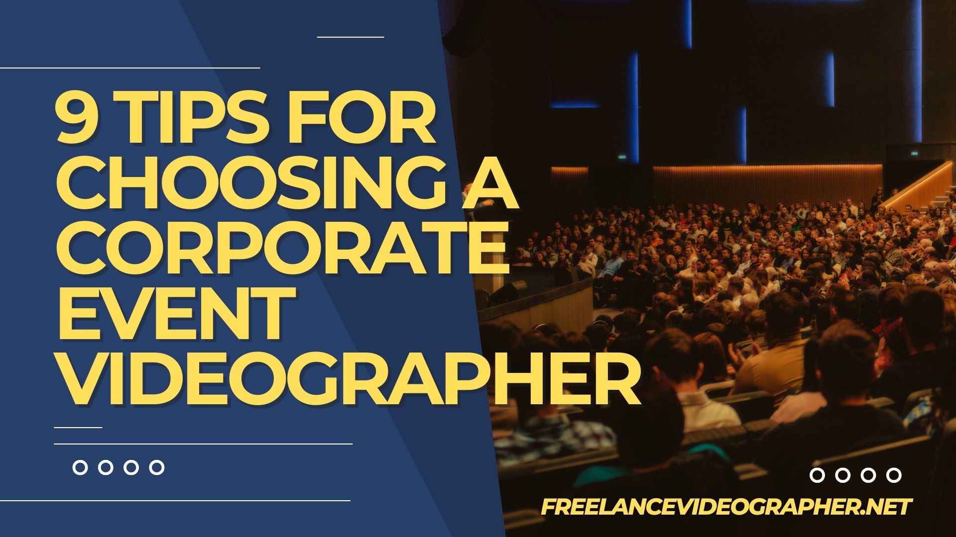 Image of an event that has a lot of people listening to a speaker talking and words that says 9 Tips for Choosing a Corporate Event Videographer