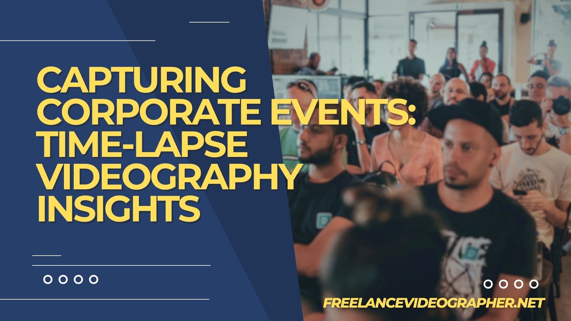 Image of an corporate event and words that say Capturing Corporate Events: Time-Lapse Videography Insights