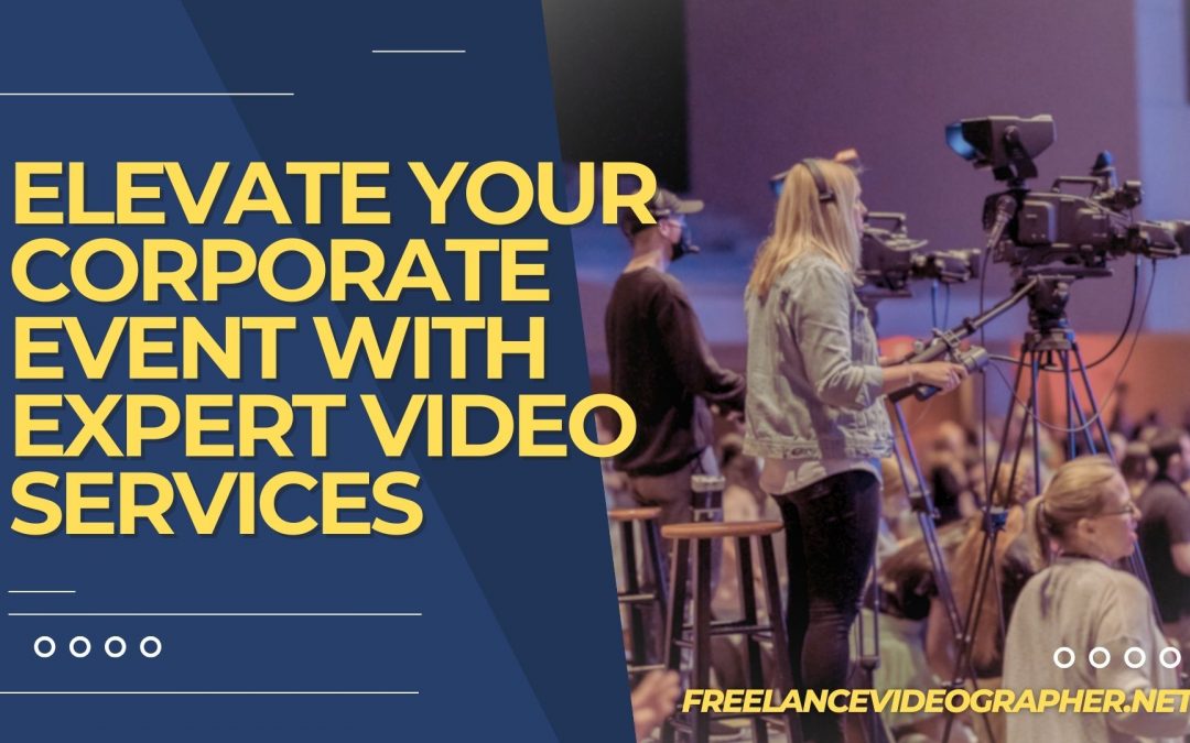 cameramen in an event and words that says Elevate Your Corporate Event With Expert Video Services