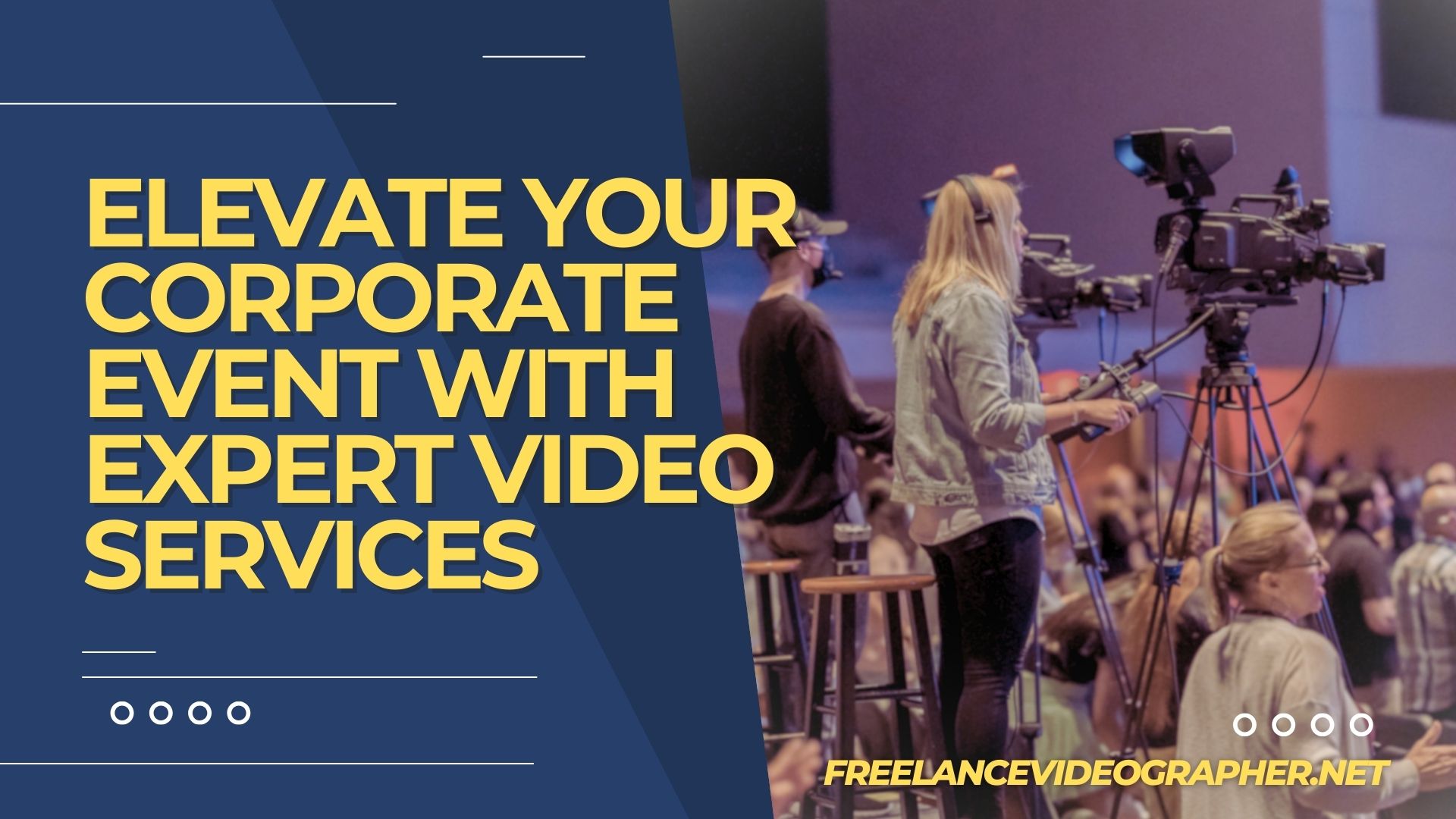 cameramen in an event and words that says Elevate Your Corporate Event With Expert Video Services