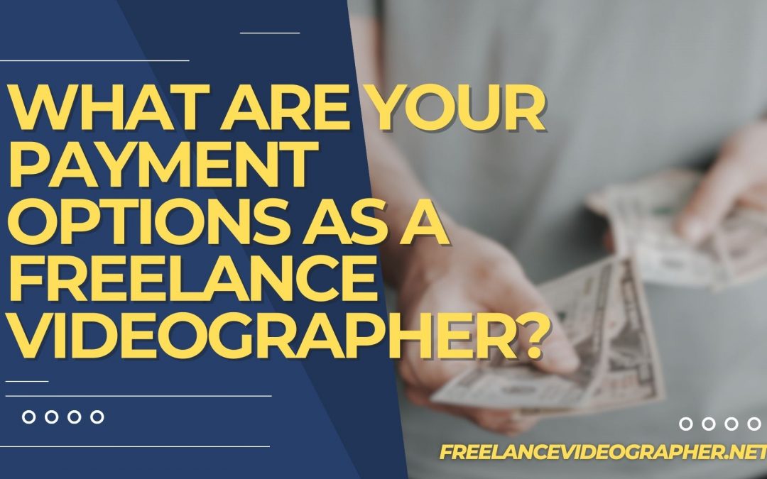 Image of a person paying and words that says What Are Your Payment Options as a Freelance Videographer?
