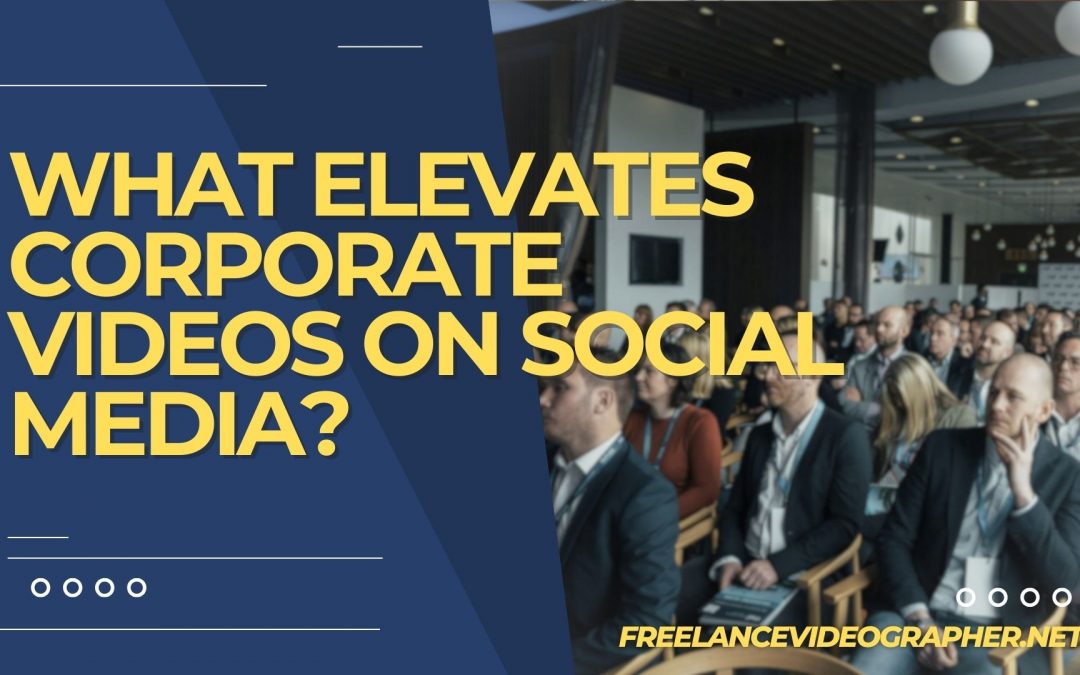 image of people in a corporate event listening to a speaker talking and words that says What Elevates Corporate Videos on Social Media?