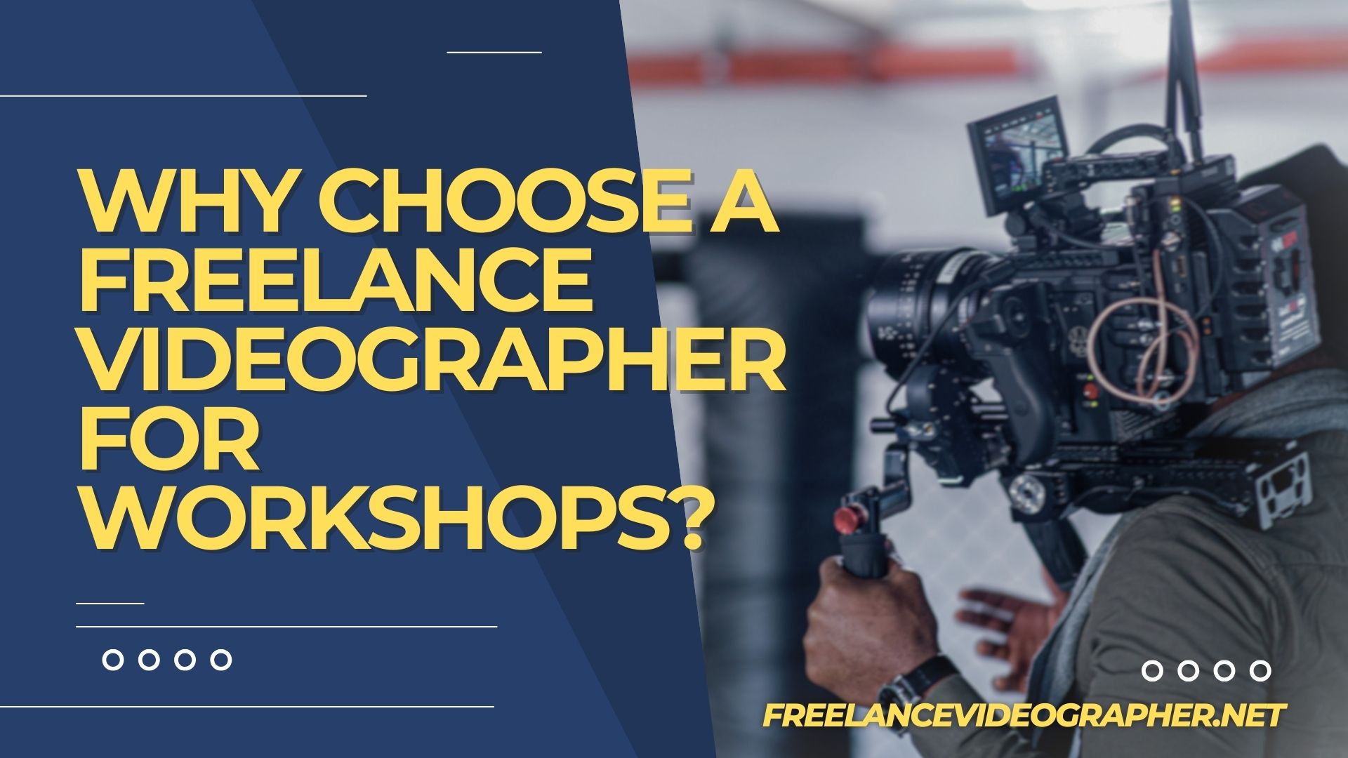 An image of a cameraman and words that says Why Choose a Freelance Videographer for Workshops?