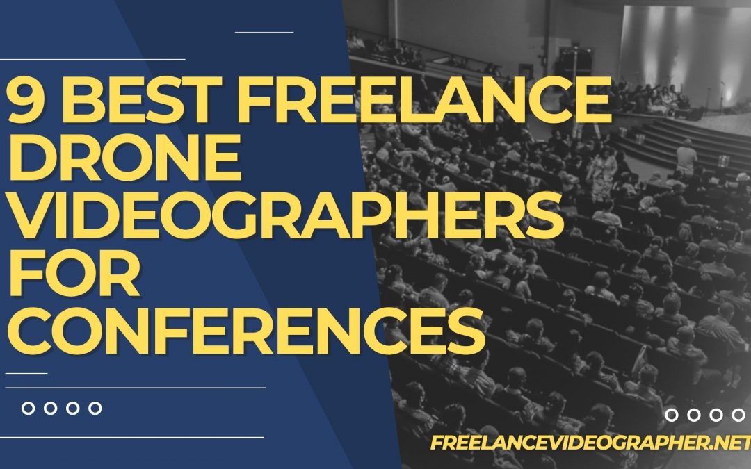 Image of a drone shot in a conference and and words that say 9 Best Freelance Drone Videographers for Conferences