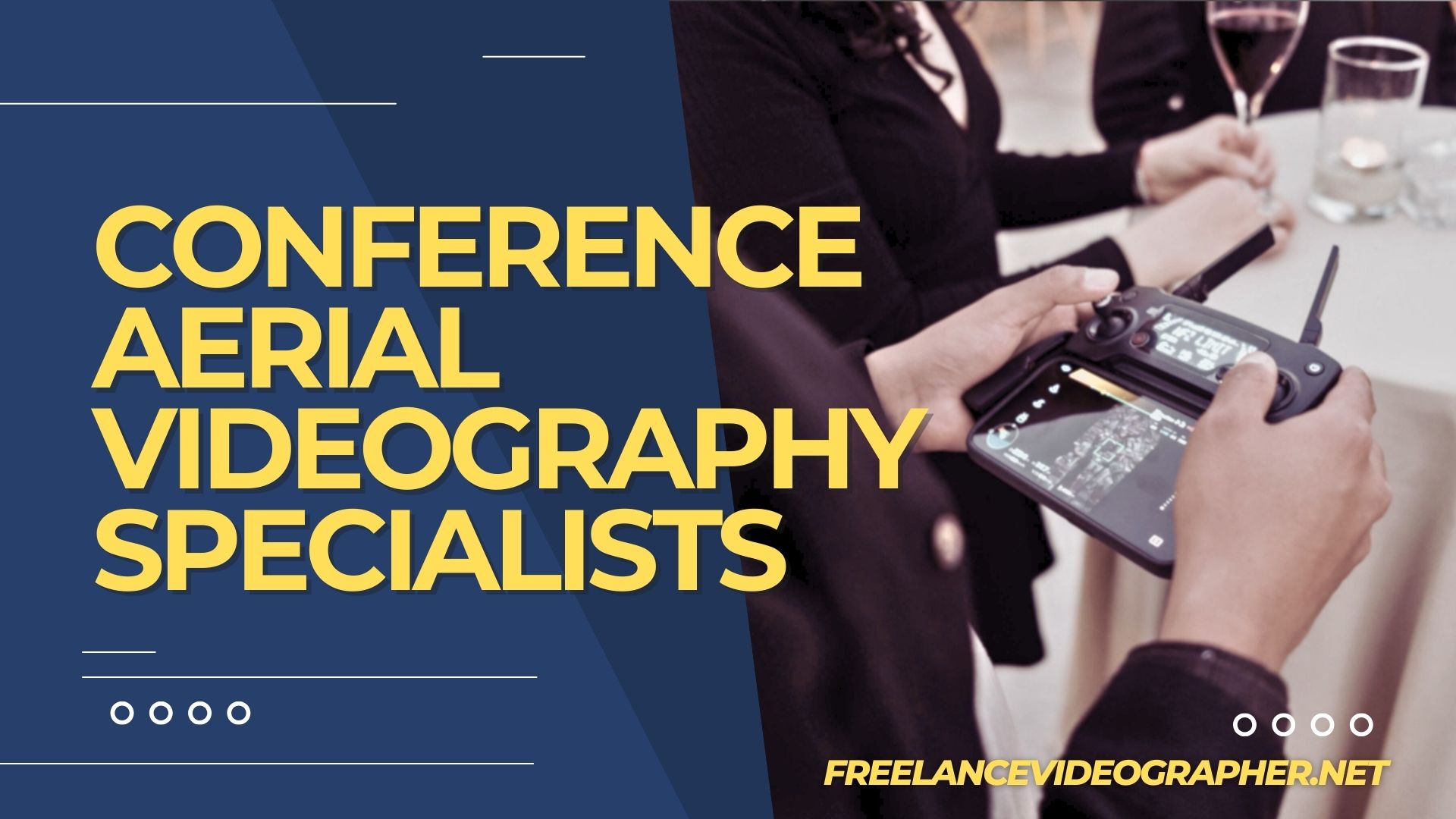 an image of a person using a remote of a drone in a conference event and words that say Conference Aerial Videography Specialists